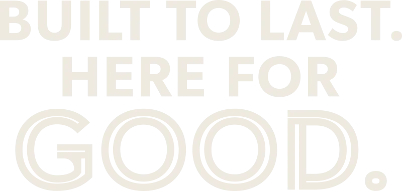 Built-to-Last_Here-for-Good_Mobile Built to Last. Here for Good.